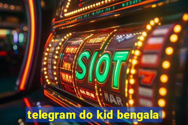 telegram do kid bengala